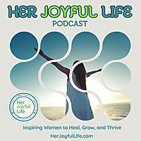 Her Joyful Life: Self-Love, Healing & Growth for Women