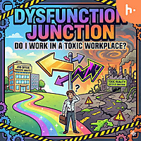 Dysfunction Junction: Do I Work In A Toxic Worplace