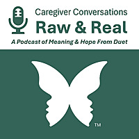 Caregiver Conversations: Raw & Real