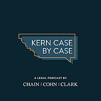 Kern Case By Case: A Legal Podcast by Chain | Cohn | Clark