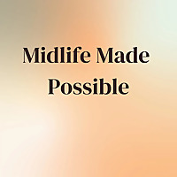 Midlife Made Possible