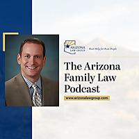 The Arizona Family Law Podcast