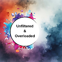 Unfiltered & Overloaded