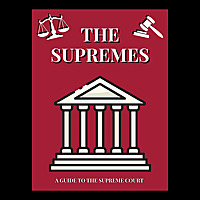 The Supremes: A Guide to the Supreme Court