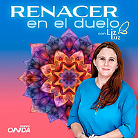 Renacer en el Duelo con Liz Luz
