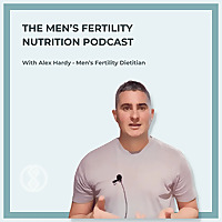 The Men's Fertility Nutrition Podcast