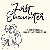 First Encounter&mdash;A Historical Romance Podcast