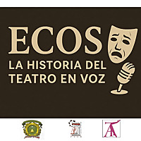 ECOS la Historia del Teatro en Voz