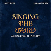 Singing the Word: An Exposition of Hymnody