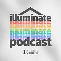 Christ Church Illuminate Podcast