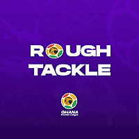 Rough Tackle: A Ghana Premier League Podcast