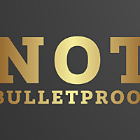Not Bulletproof