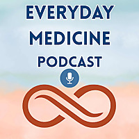 The Everyday Medicine Podcast