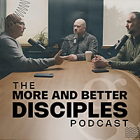 The More and Better Disciples Podcast