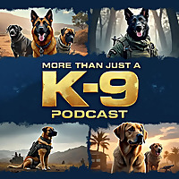 More Than Just a K-9 Podcast: Real Stories from the Working Dog & K-9 World