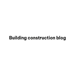 Building construction blog