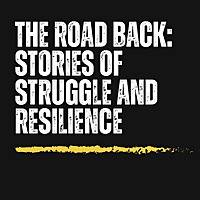 The Road Back: Stories of Strength and Resilience