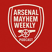 Arsenal Mayhem Weekly Podcast