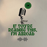 If You're Reading This, I'm Abroad