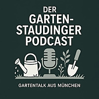 Der Garten-Staudinger Podcast - Gartentalk aus M&uuml;nchen