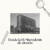 Desde la 13: Microdosis de Ciencia