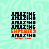 Amazing Exploits Podcast w/ Joshua Olaniyi