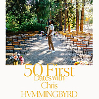 50 First Dates with Chris HVMMINGBYRD