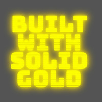 Built With Solid Gold