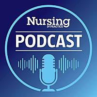 The Nursing in Practice Podcast&nbsp;