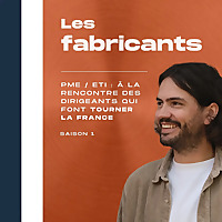Les fabricants - &Agrave; la rencontre des dirigeants de PME et ETI qui fabriquent au coeur des territoires