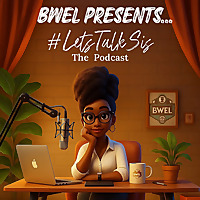 BWEL Presents... #LetsTalkSis
