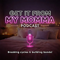 Get It From My Momma | Mother Daughter Podcast