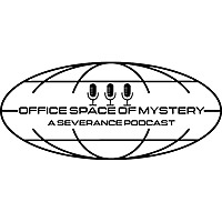 Office Space of Mystery: A Severance Podcast