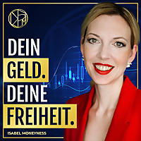 Dein Geld. Deine Freiheit. - F&uuml;r Frauen, die unabh&auml;ngig leben und klug investieren wollen