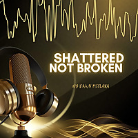 Shattered Not Broken