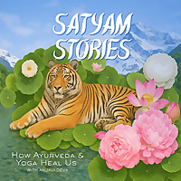 SATYAM&nbsp;STORIES: HOW AYURVEDA AND YOGA HEAL US