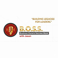 B.O.S.S. Podcast, Business Owners Success Show with Jason