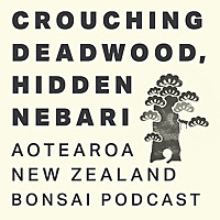 Crouching Deadwood, Hidden Nebari Bonsai Podcast
