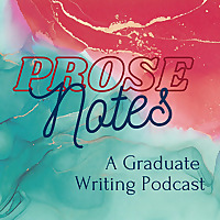 Prose Notes: A Graduate Writing Podcast