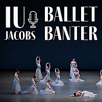 IU Jacobs Ballet Banter
