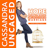 Cassandra Uncaged: Hope For Christian Women In Neurodiverse Marriage | Cassandra Syndrome, Asperger 