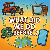 What Did We Do Before...?