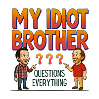 My Idiot Brother Questions Everything