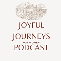 Joyful Journeys for Women Podcast
