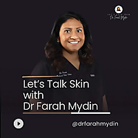 Let's Talk Skin with Dr. Farah Mydin
