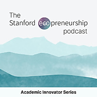 The Stanford Ecopreneurship Podcast