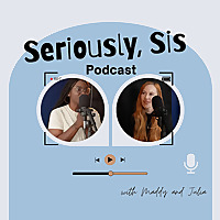 Seriously, Sis Podcast