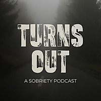 Turns Out: A Sobriety Podcast