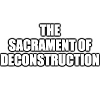 The Sacrament of Deconstruction Podcast