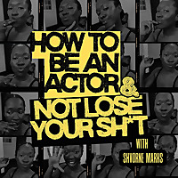 How to Be an Actor and Not Lose Your Sh*t.